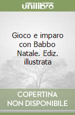 Gioco e imparo con Babbo Natale. Ediz. illustrata libro