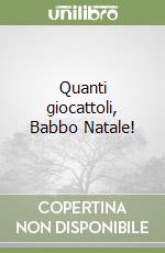 Quanti giocattoli, Babbo Natale! libro