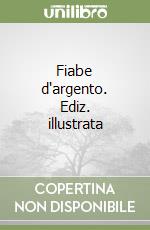 Fiabe d'argento. Ediz. illustrata