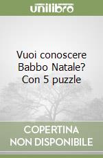 Vuoi conoscere Babbo Natale? Con 5 puzzle libro