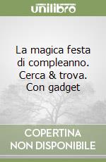 La magica festa di compleanno. Cerca & trova. Con gadget libro