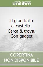 Il gran ballo al castello. Cerca & trova. Con gadget libro