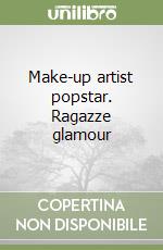 Make-up artist popstar. Ragazze glamour libro