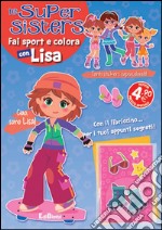 Fai sport e colora con Lisa. Le super sisters. Ediz. illustrata libro