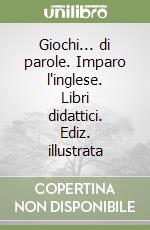 Giochi... di parole. Imparo l'inglese. Libri didattici. Ediz. illustrata libro