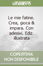 Le mie fatine. Crea, gioca & impara. Con adesivi. Ediz. illustrata libro