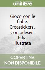 Gioco con le fiabe. Creastickers. Con adesivi. Ediz. illustrata libro