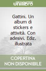 Gattini. Un album di stickers e attività. Con adesivi. Ediz. illustrata libro