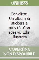 Coniglietti. Un album di stickers e attività. Con adesivi. Ediz. illustrata libro