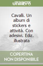 Cavalli. Un album di stickers e attività. Con adesivi. Ediz. illustrata libro