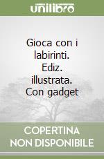 Gioca con i labirinti. Ediz. illustrata. Con gadget libro