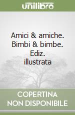 Amici & amiche. Bimbi & bimbe. Ediz. illustrata