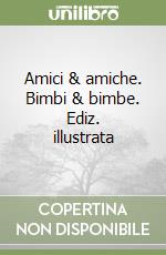 Amici & amiche. Bimbi & bimbe. Ediz. illustrata libro