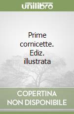 Prime cornicette. Ediz. illustrata