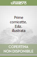 Prime cornicette. Ediz. illustrata libro