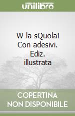 W la sQuola! Con adesivi. Ediz. illustrata libro