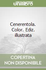 Cenerentola. Color. Ediz. illustrata libro