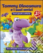 Tommy Dinosauro e i suoi amici. Con adesivi. Ediz. illustrata libro