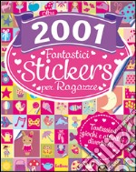 Oltre 2001 fantastici stickers per ragazze. Con adesivi. Ediz. illustrata libro