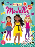 Modelle di carta! Vesti & crea. Ediz. illustrata libro