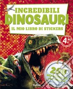 Incredibili dinosauri. Il mio libro di stickers. Ediz. illustrata libro