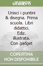 Unisci i puntini & disegna. Prima scuola. Libri didattici. Ediz. illustrata. Con gadget libro