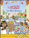 Gli egizi. Un libro stickers. Ediz. illustrata libro