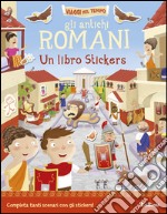 Gli antichi romani. Un libro stickers. Ediz. illustrata libro