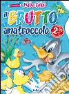 Il brutto anatroccolo. Fiabe color. Ediz. illustrata libro