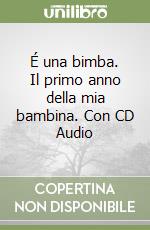 É una bimba. Il primo anno della mia bambina. Con CD Audio libro