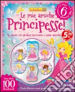 Le mie amiche principesse! Con adesivi. Ediz. illustrata libro