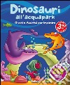 Dinosauri all'acquapark. Dinoland. Con adesivi. Ediz. illustrata libro