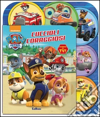 Cuccioli coraggiosi. Paw Patrol. Ediz. illustrata libro