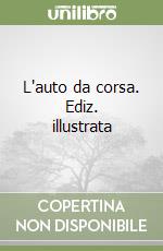 L'auto da corsa. Ediz. illustrata libro