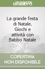 La grande festa di Natale. Giochi e attività con Babbo Natale libro