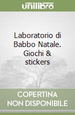 Laboratorio di Babbo Natale. Giochi & stickers libro