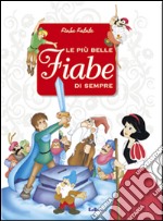 Le più belle fiabe di sempre. Ediz. illustrata libro