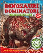 Dinosauri dominatori. Tuttodino. Con adesivi libro