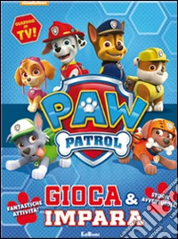 Gioca & impara. Paw Patrol libro