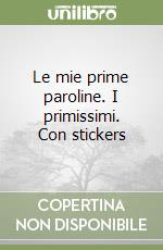 Le mie prime paroline. I primissimi. Con stickers libro