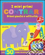 I miei primi contrari. I primissimi. Con adesivi. Ediz. illustrata libro