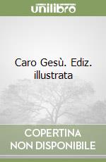 Caro Gesù. Ediz. illustrata