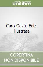 Caro Gesù. Ediz. illustrata libro