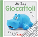 Giocattoli. Libri baby. Ediz. illustrata libro