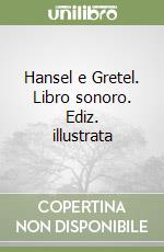 Hansel e Gretel. Libro sonoro. Ediz. illustrata libro