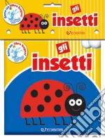 Gli insetti. Il mio bagnetto. Ediz. illustrata libro