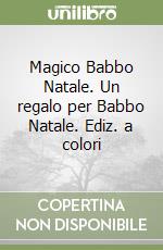 Magico Babbo Natale. Un regalo per Babbo Natale. Ediz. a colori libro