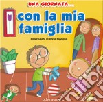 Una giornata... con la mia famiglia. Ediz. illustrata libro