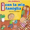 Una giornata... con la mia famiglia. Ediz. illustrata libro di Pigaglio Ilaria