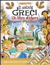 Gli antichi greci. Un libro stickers. Ediz. a colori libro